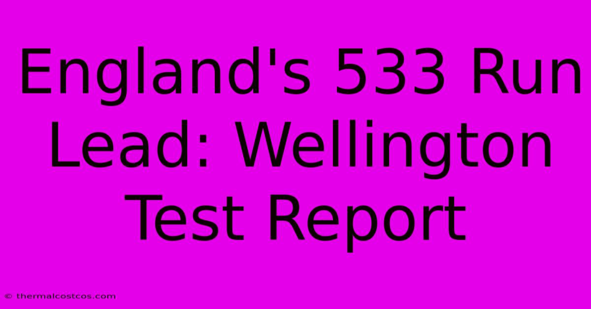 England's 533 Run Lead: Wellington Test Report