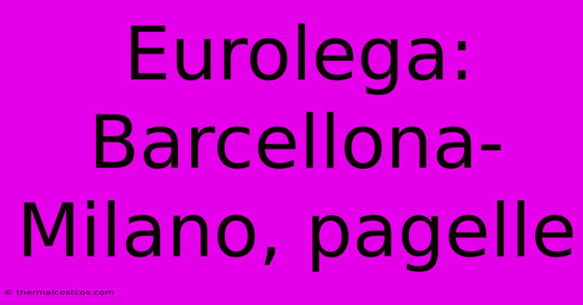 Eurolega: Barcellona-Milano, Pagelle