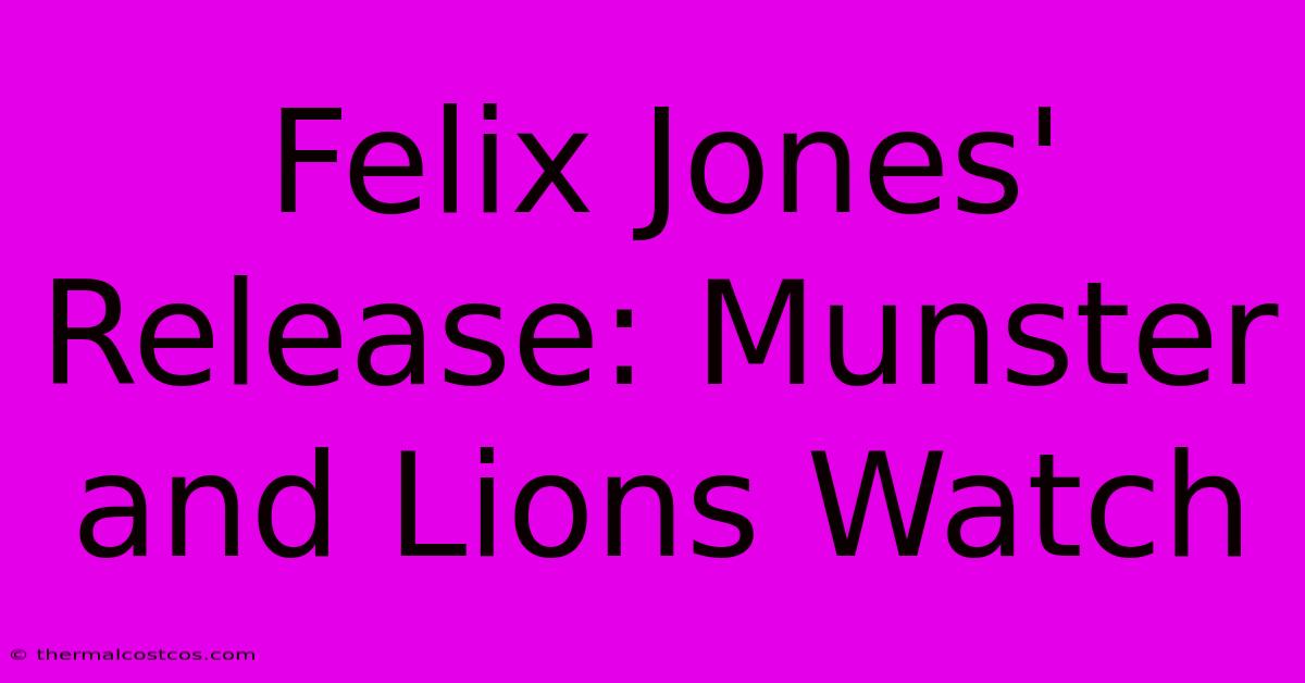 Felix Jones' Release: Munster And Lions Watch