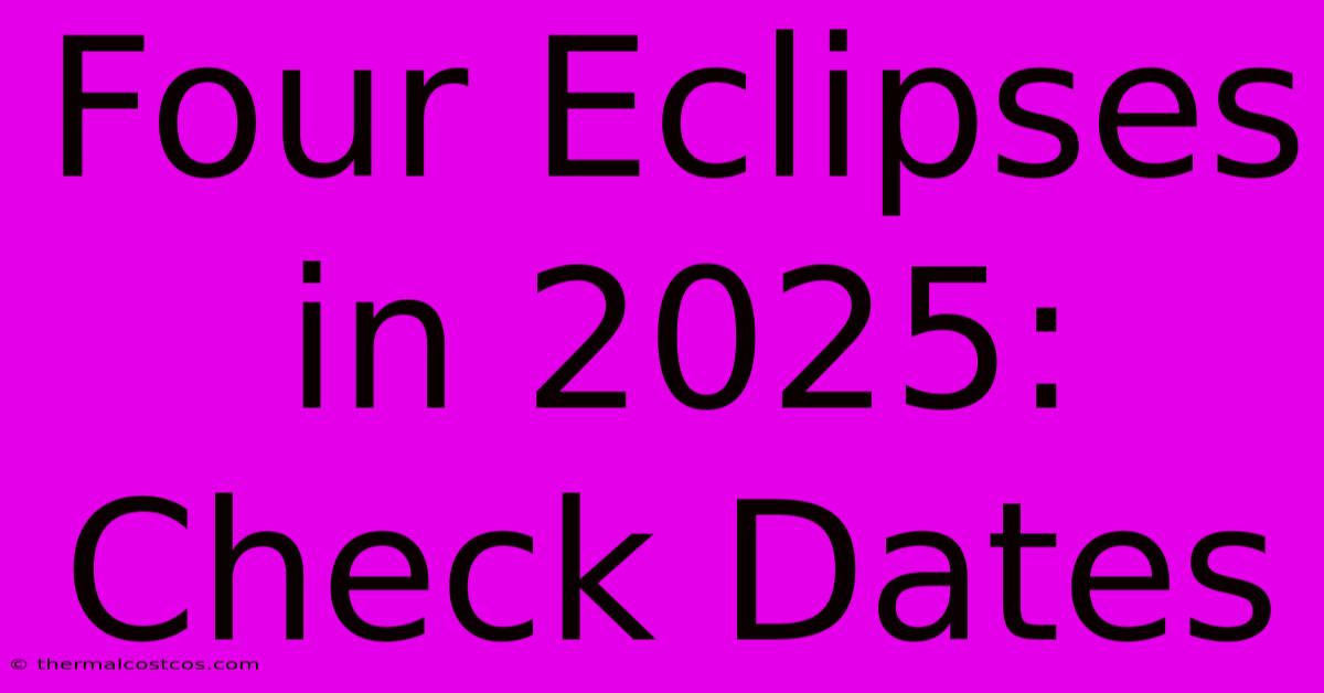 Four Eclipses In 2025: Check Dates