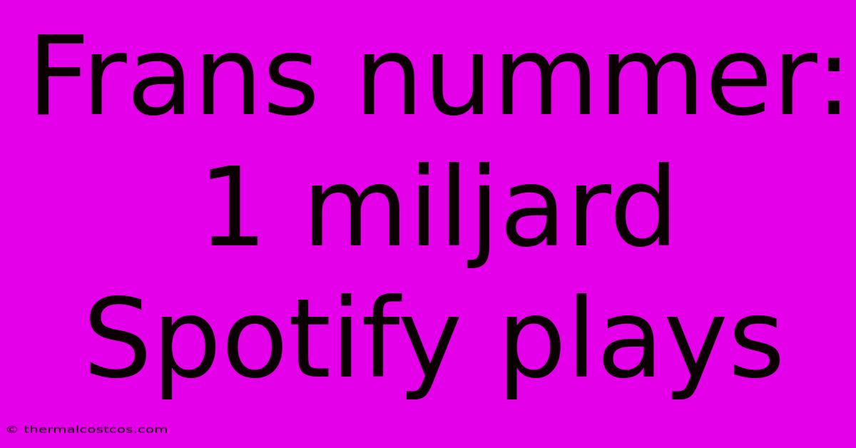 Frans Nummer: 1 Miljard Spotify Plays