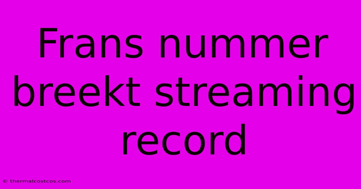 Frans Nummer Breekt Streaming Record