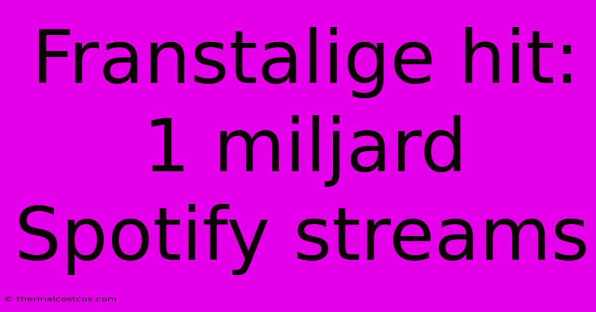 Franstalige Hit: 1 Miljard Spotify Streams