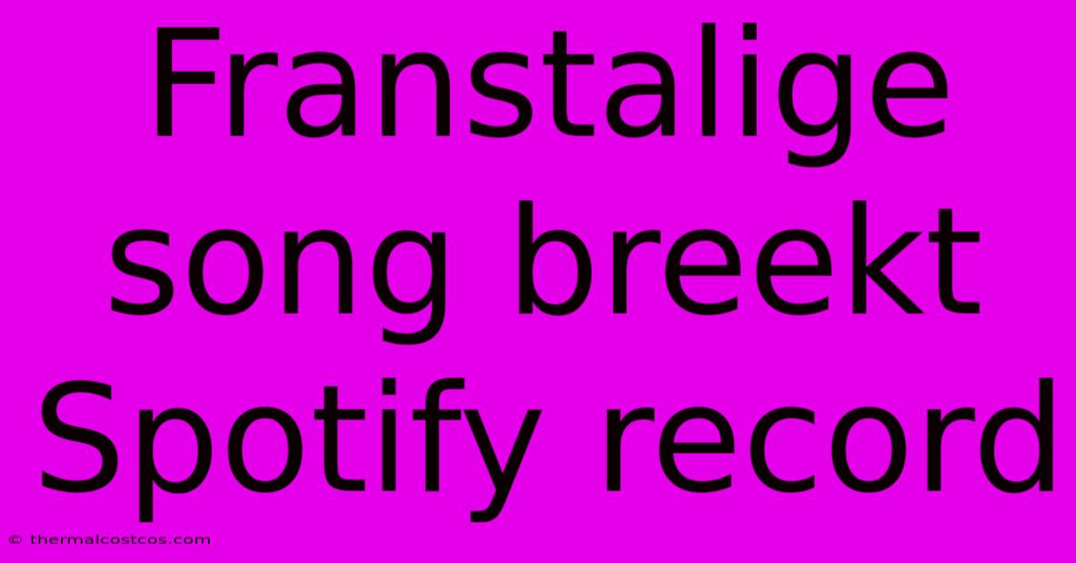 Franstalige Song Breekt Spotify Record