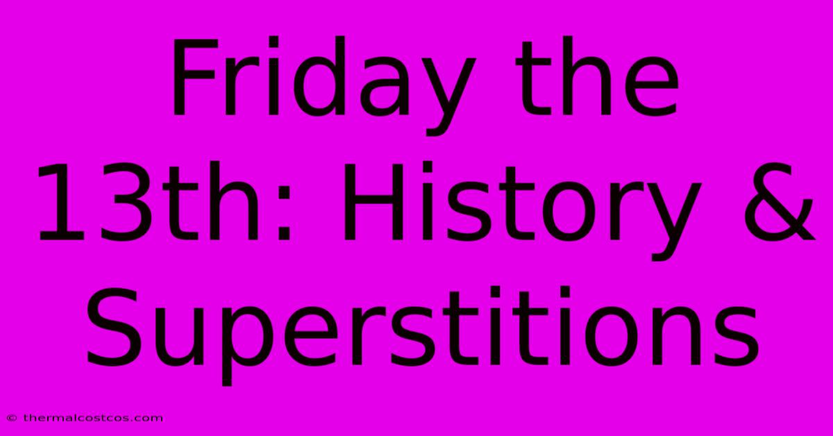 Friday The 13th: History & Superstitions