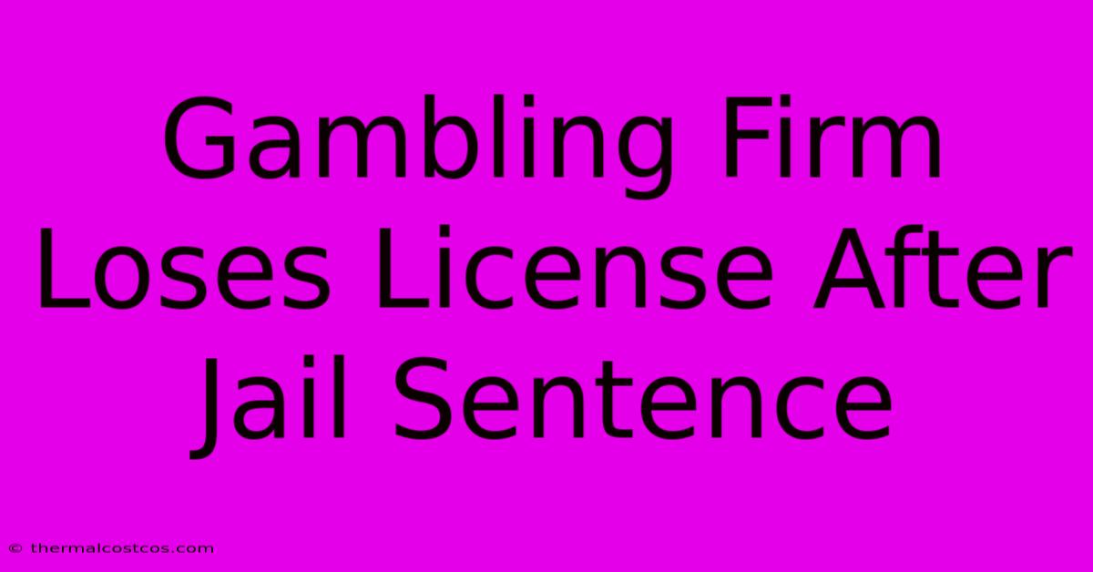 Gambling Firm Loses License After Jail Sentence