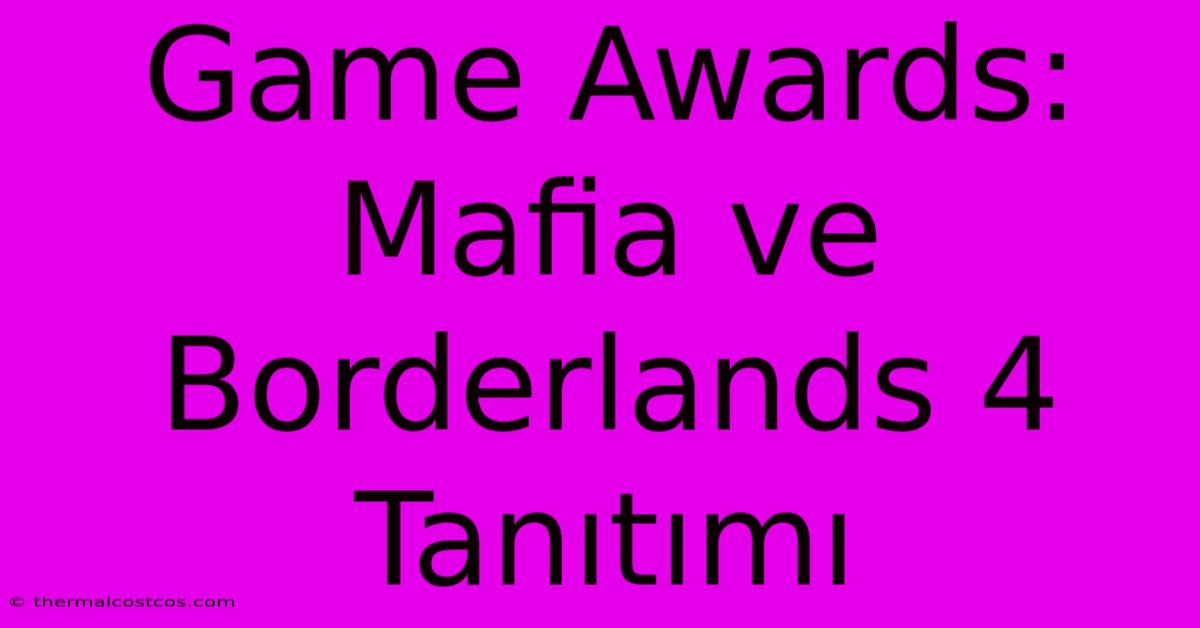 Game Awards: Mafia Ve Borderlands 4 Tanıtımı