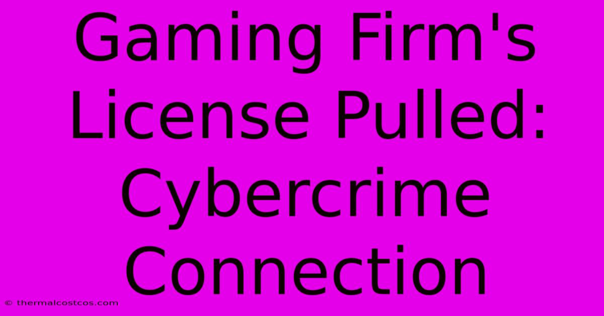 Gaming Firm's License Pulled: Cybercrime Connection