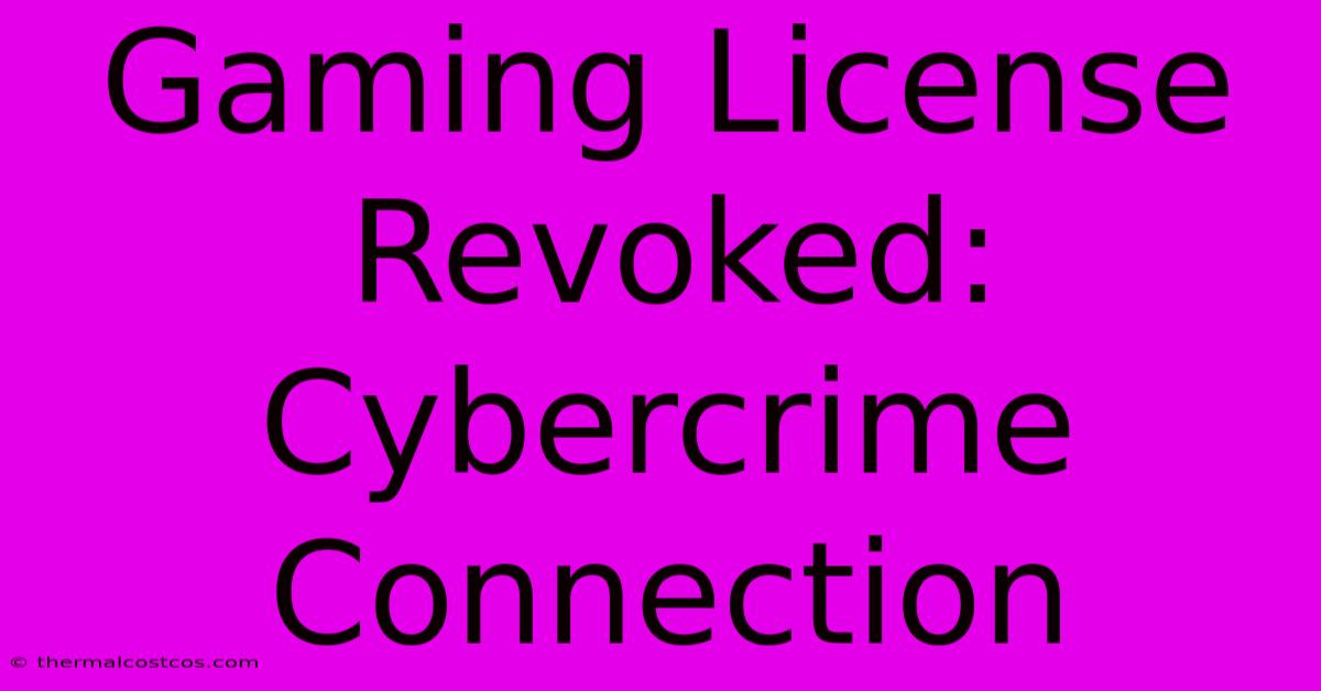 Gaming License Revoked: Cybercrime Connection