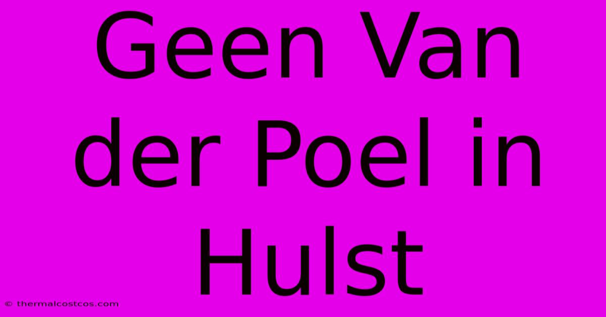 Geen Van Der Poel In Hulst