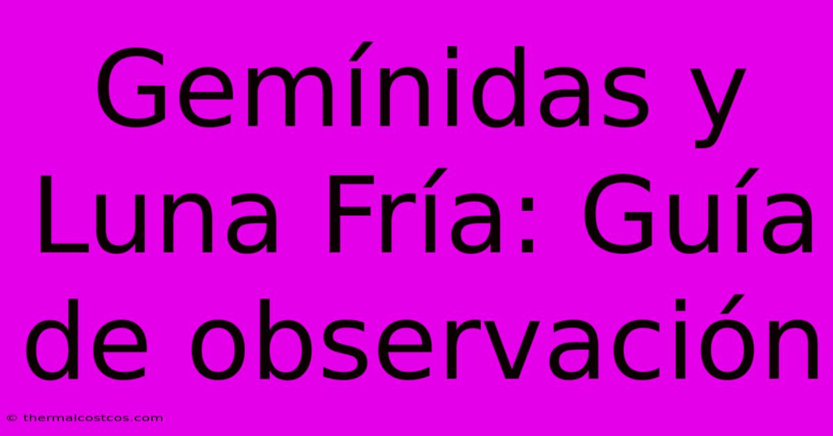 Gemínidas Y Luna Fría: Guía De Observación