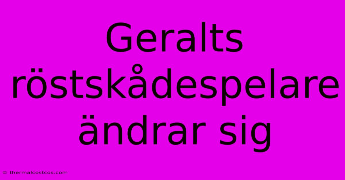 Geralts Röstskådespelare Ändrar Sig