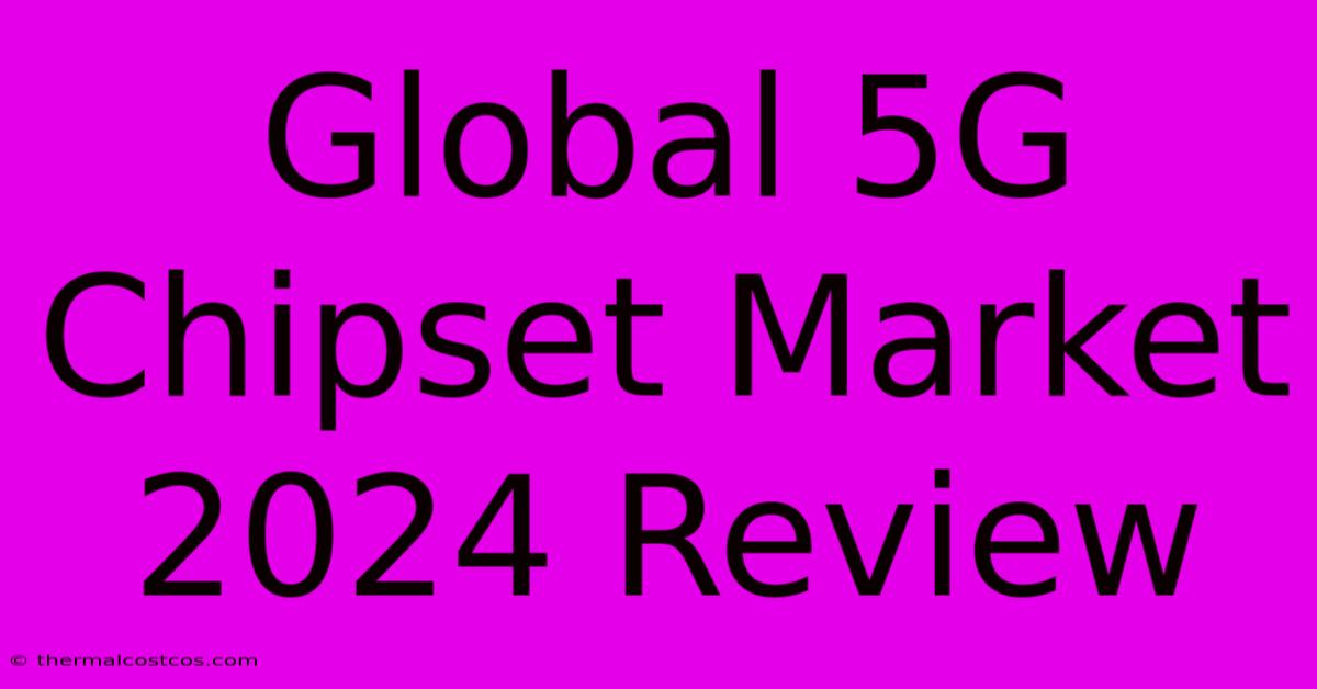 Global 5G Chipset Market 2024 Review