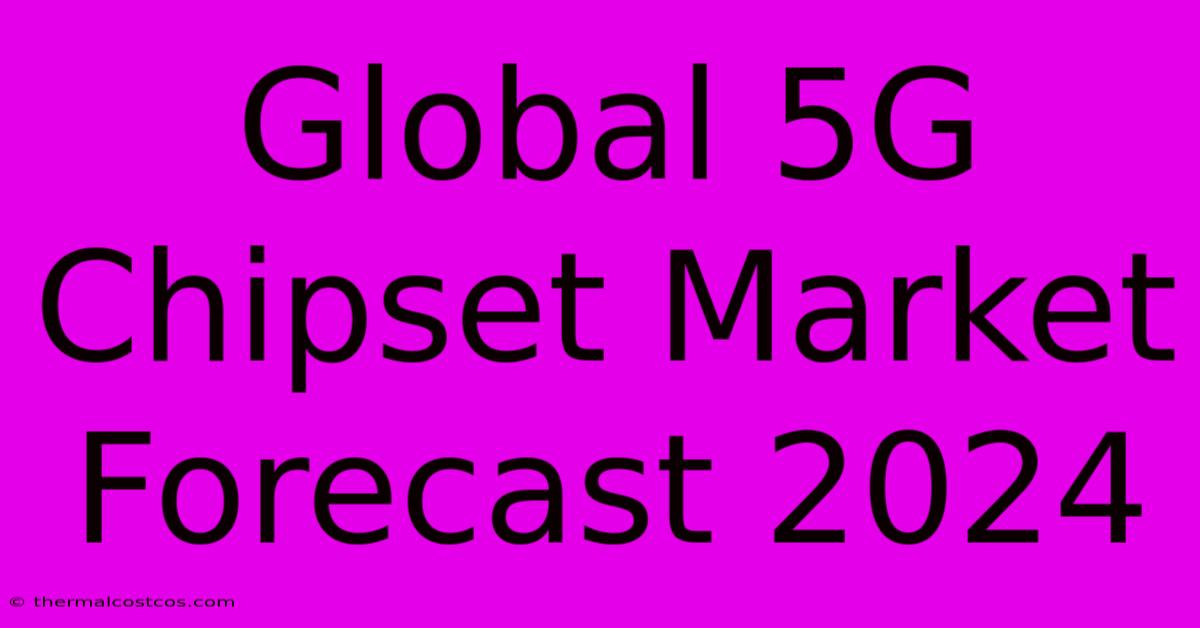 Global 5G Chipset Market Forecast 2024