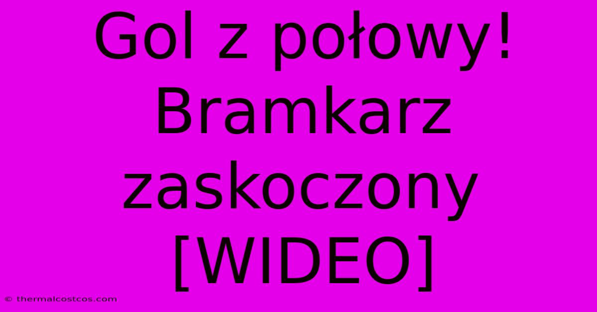 Gol Z Połowy! Bramkarz Zaskoczony [WIDEO]