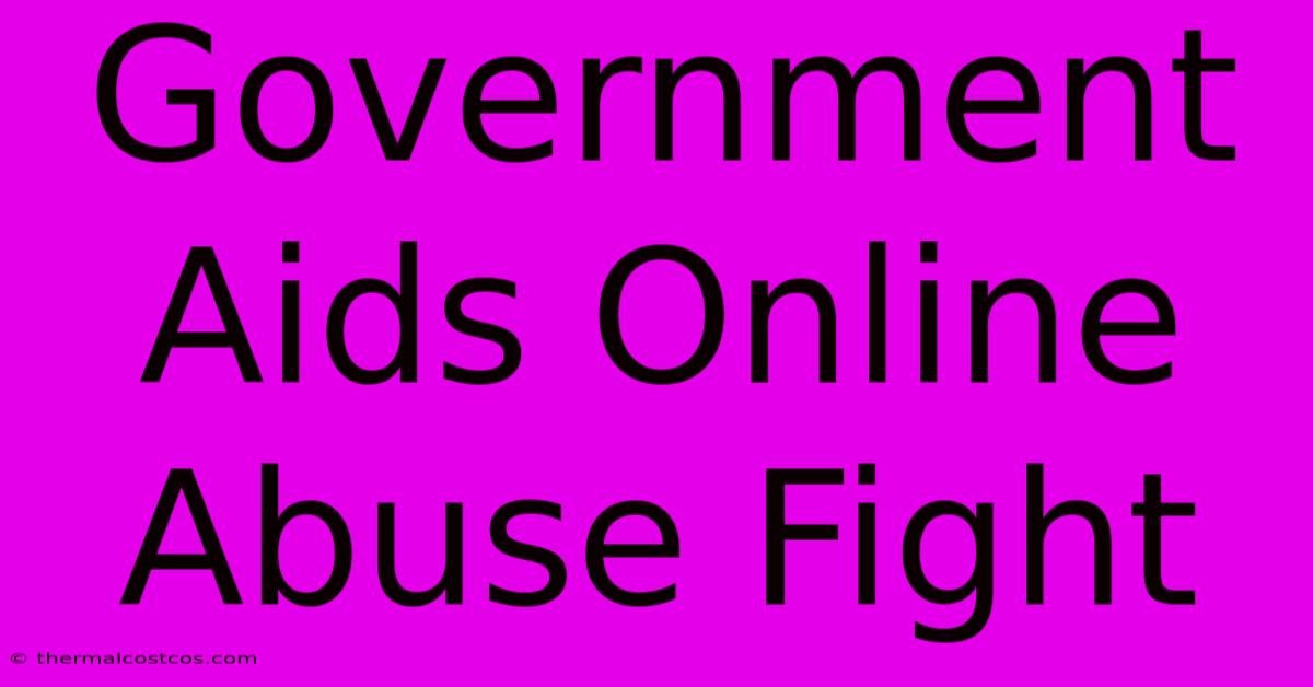 Government Aids Online Abuse Fight