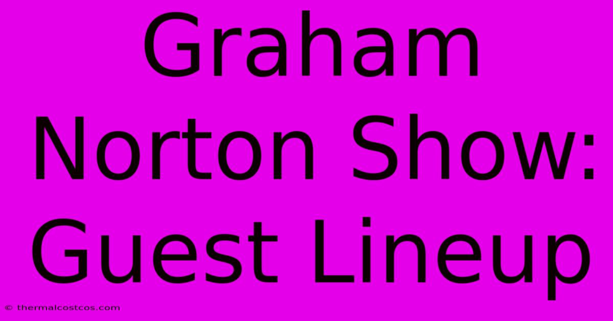 Graham Norton Show:  Guest Lineup