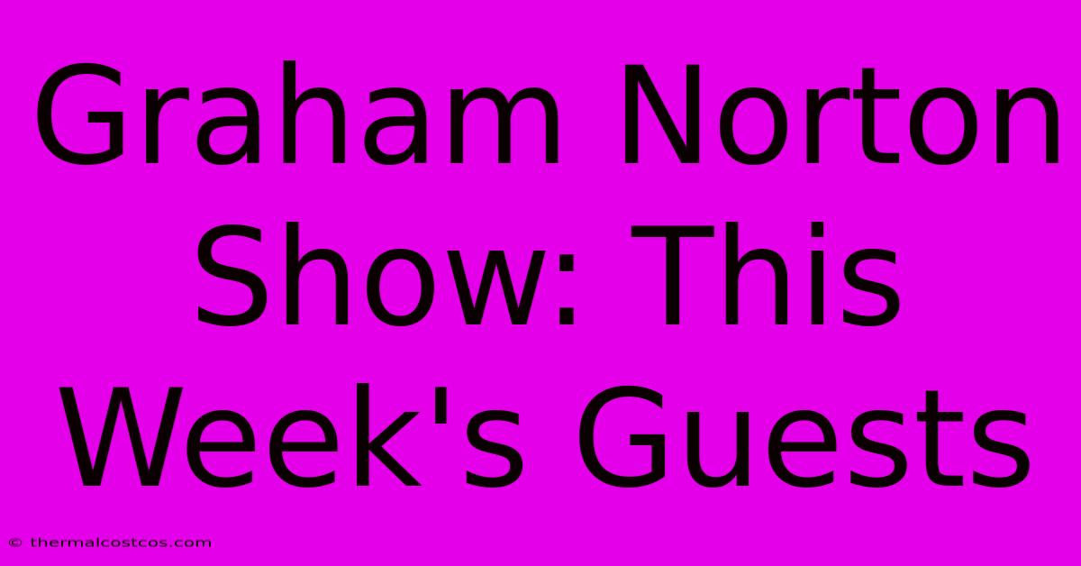 Graham Norton Show: This Week's Guests