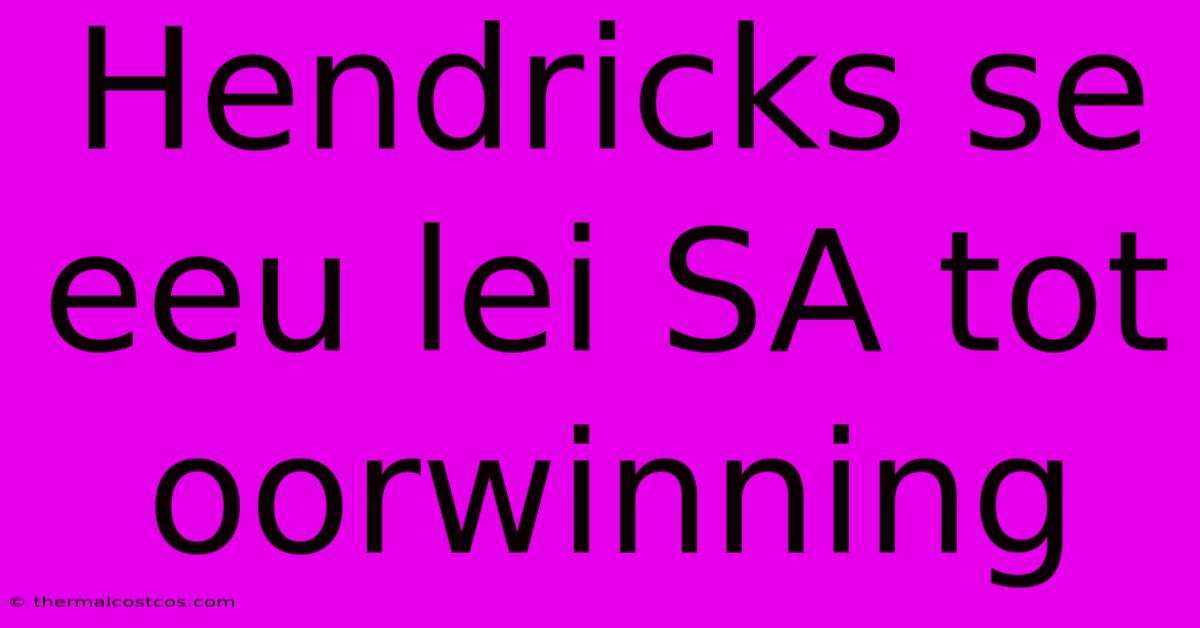 Hendricks Se Eeu Lei SA Tot Oorwinning