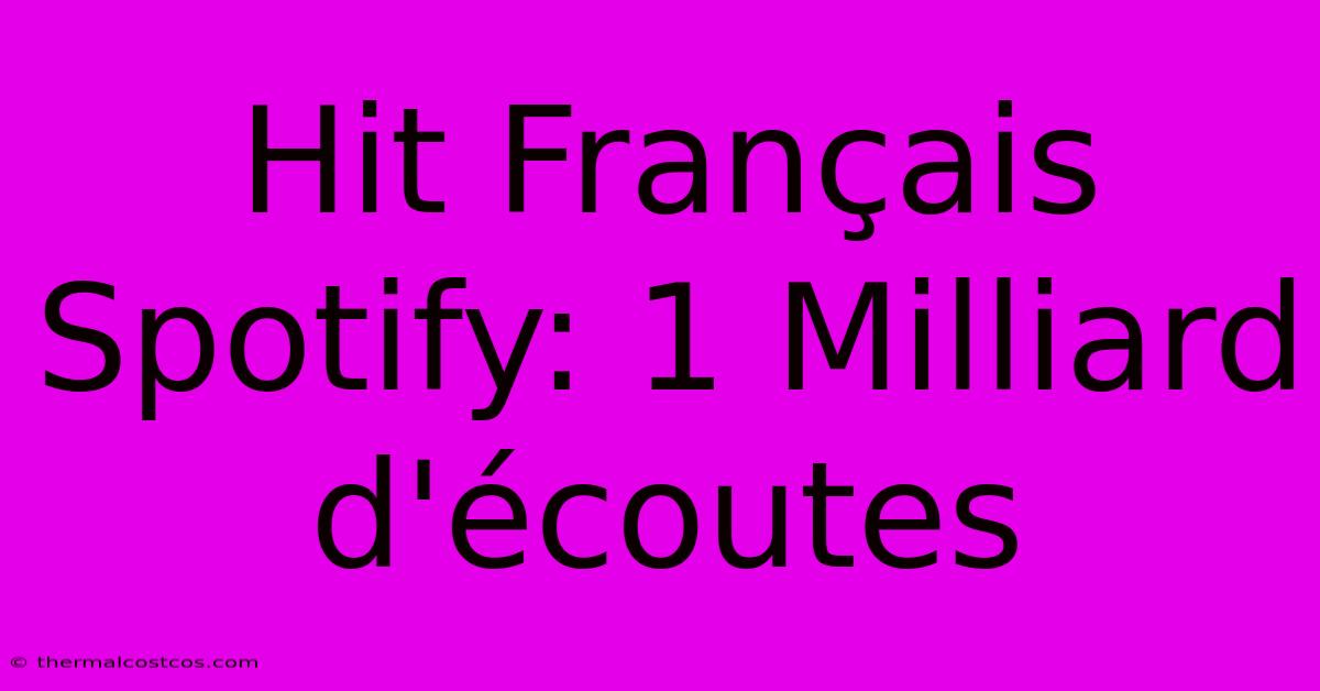 Hit Français Spotify: 1 Milliard D'écoutes