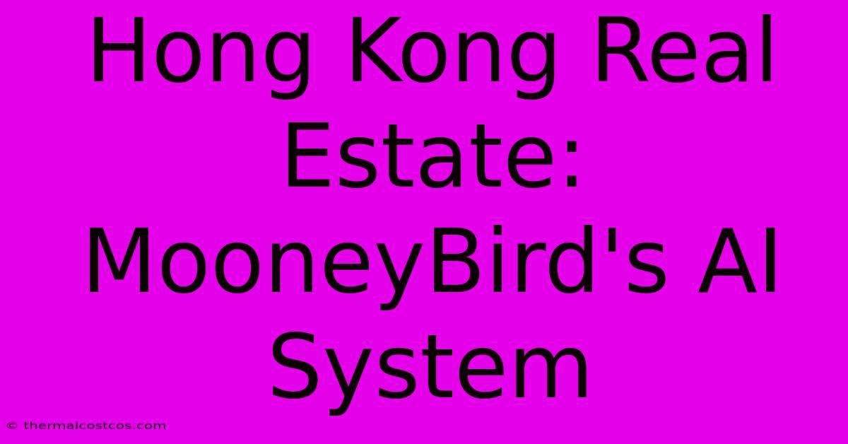 Hong Kong Real Estate: MooneyBird's AI System