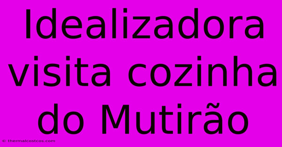 Idealizadora Visita Cozinha Do Mutirão