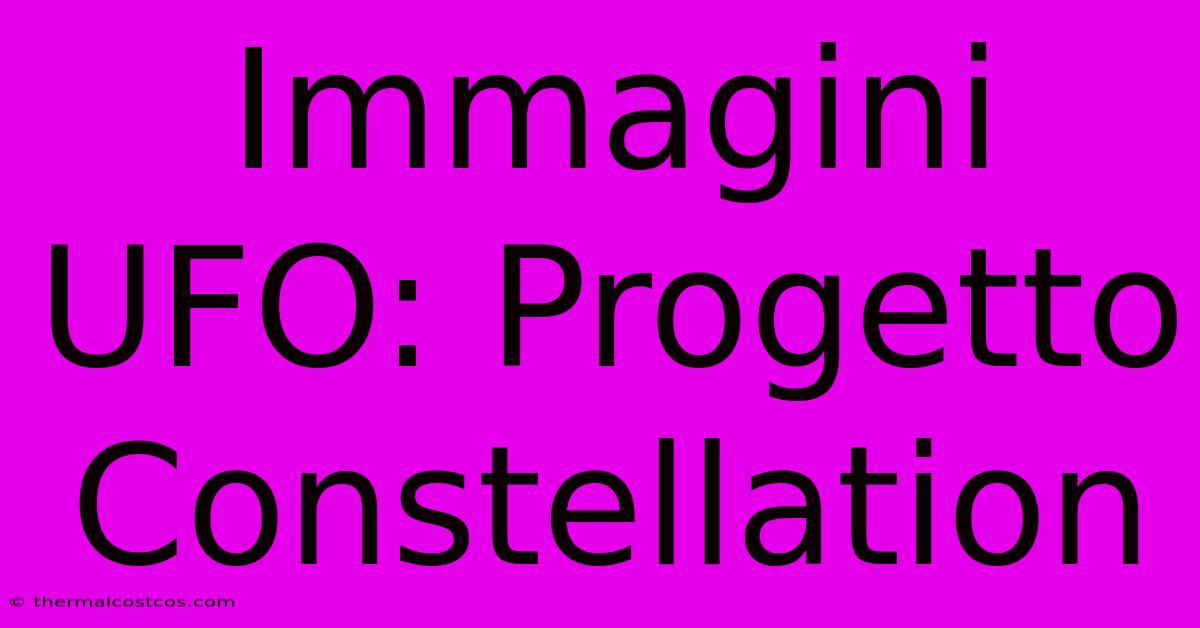 Immagini UFO: Progetto Constellation