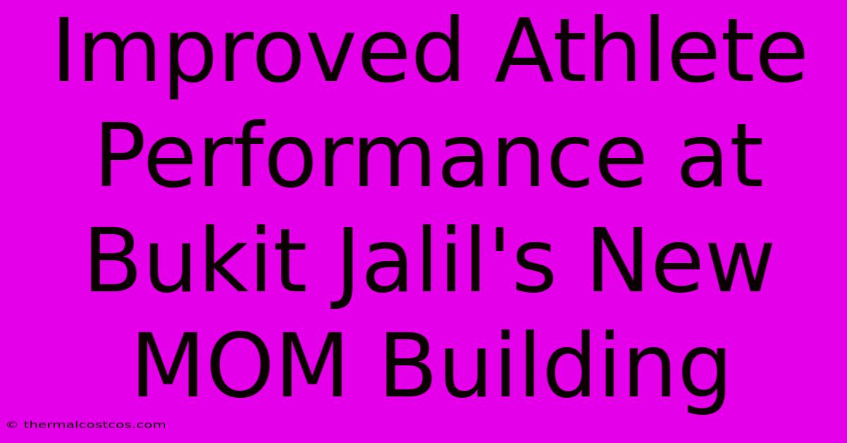 Improved Athlete Performance At Bukit Jalil's New MOM Building