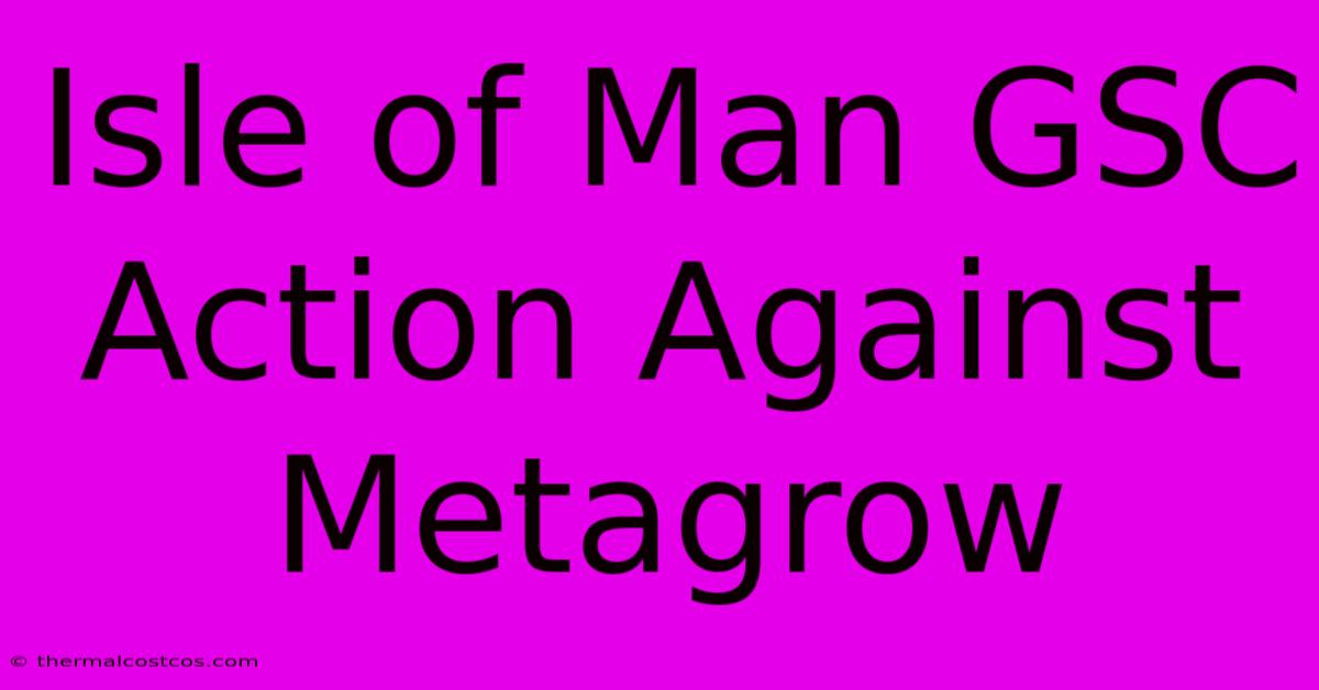 Isle Of Man GSC Action Against Metagrow