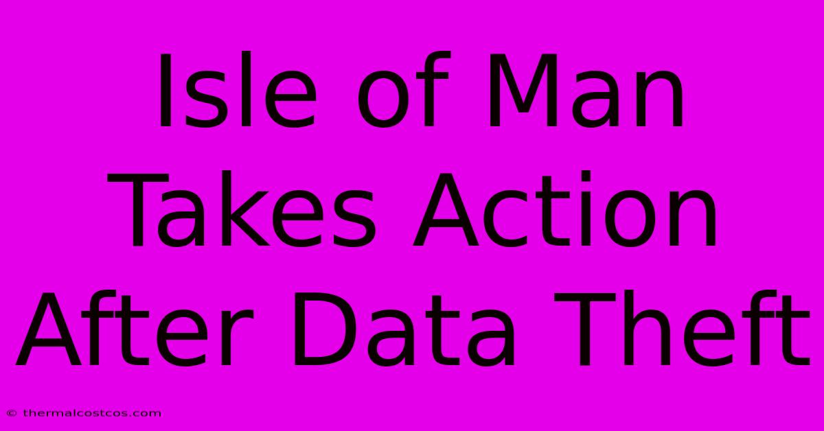 Isle Of Man Takes Action After Data Theft