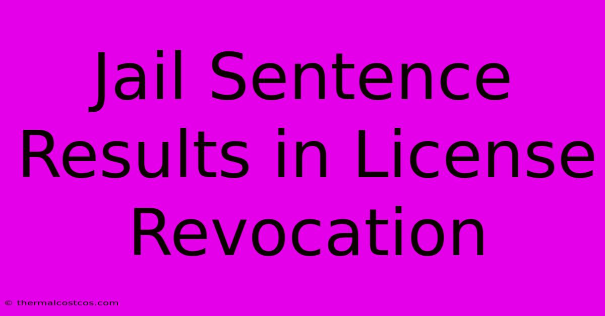 Jail Sentence Results In License Revocation