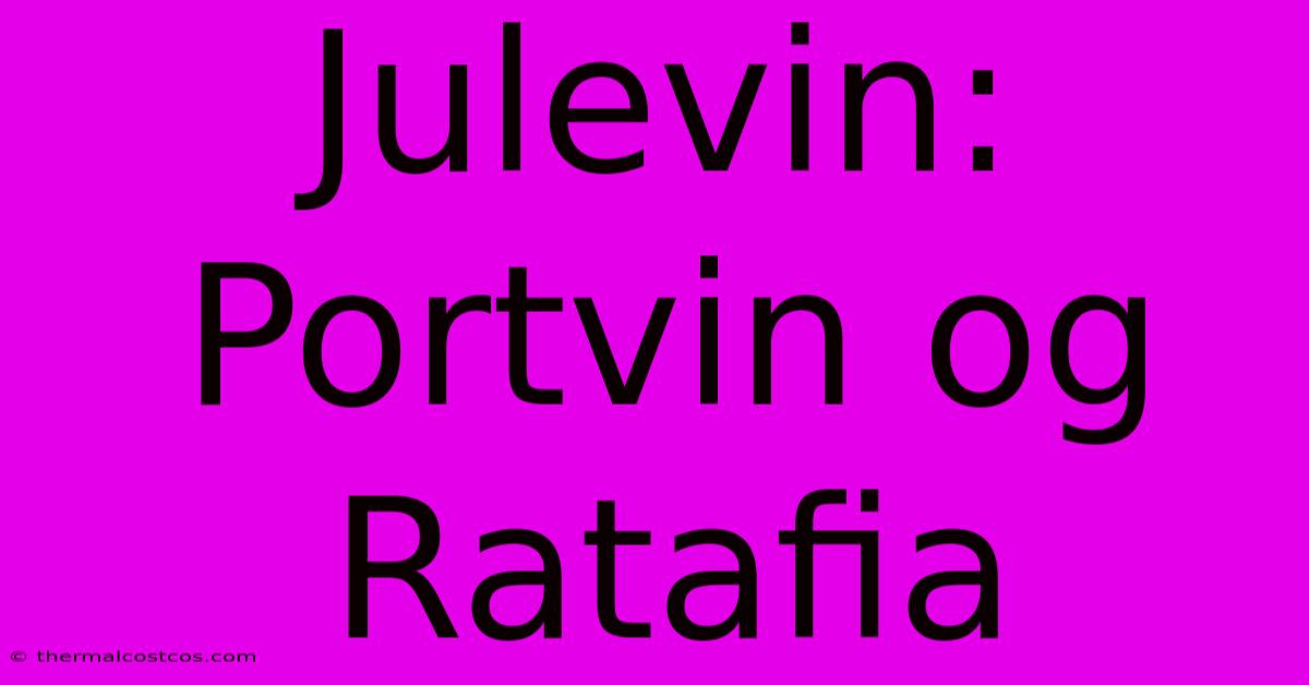 Julevin: Portvin Og Ratafia