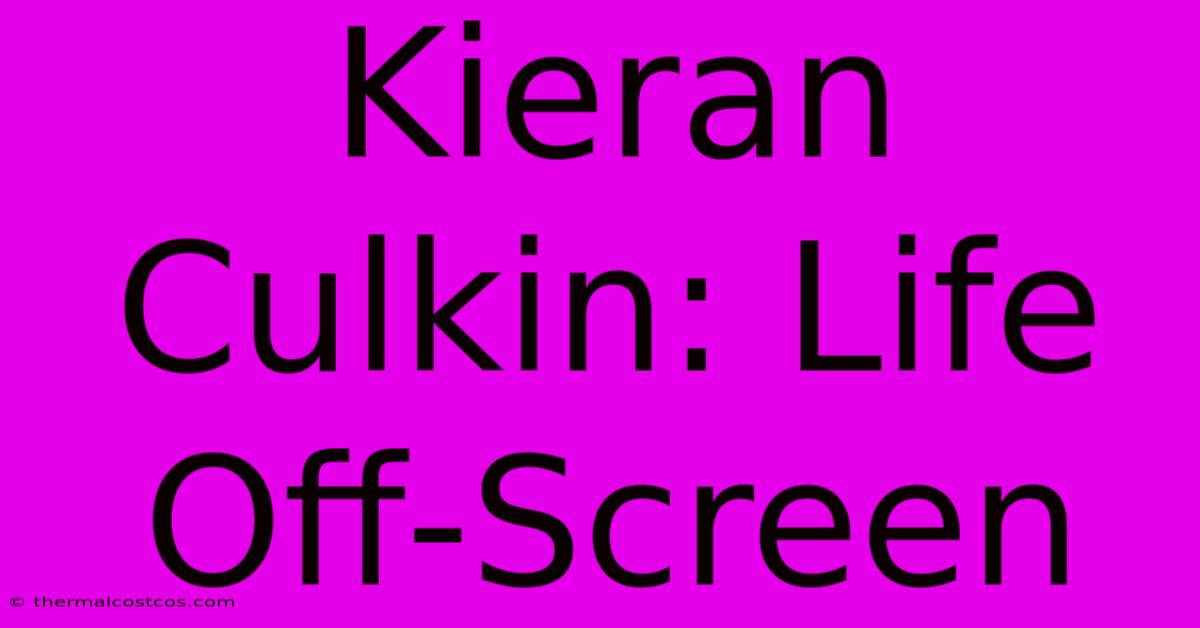 Kieran Culkin: Life Off-Screen