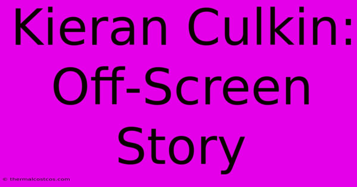 Kieran Culkin: Off-Screen Story