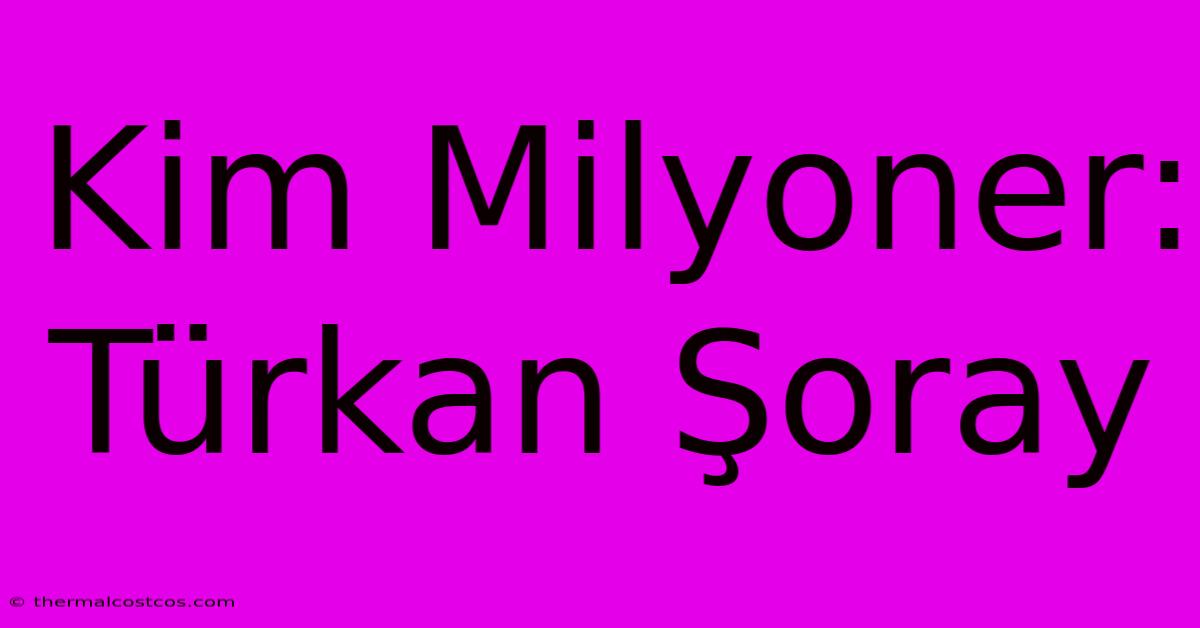 Kim Milyoner: Türkan Şoray