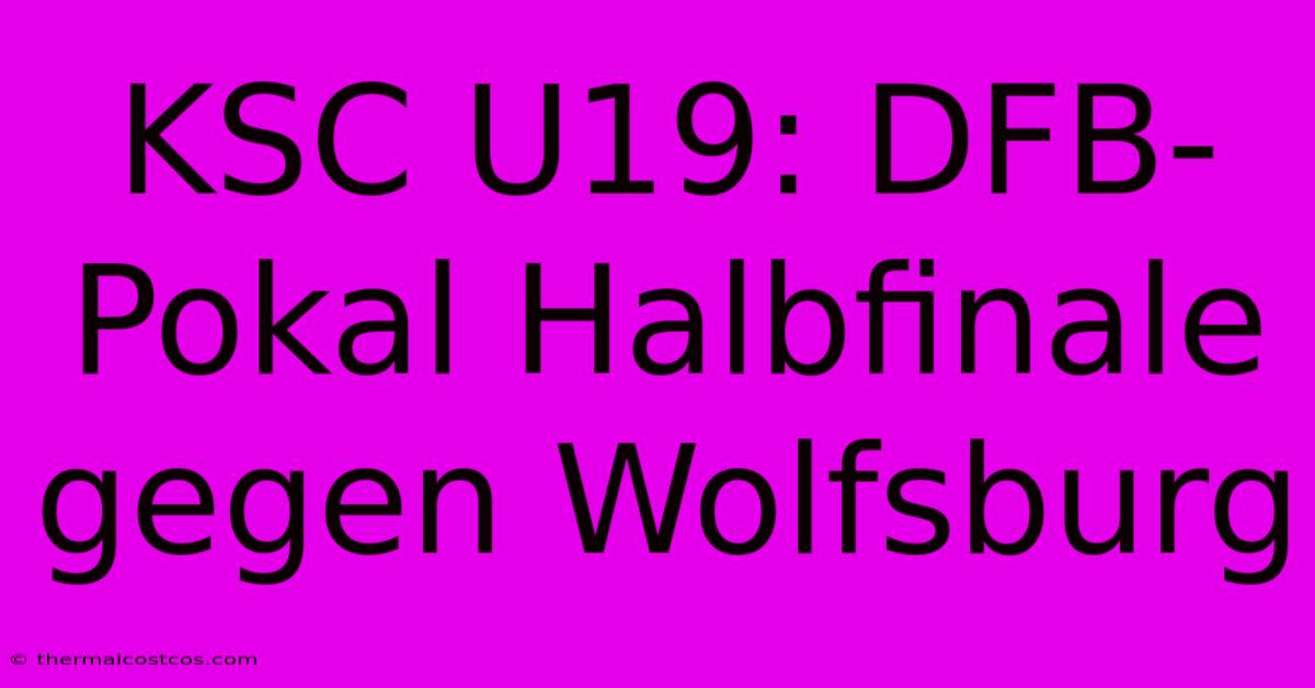 KSC U19: DFB-Pokal Halbfinale Gegen Wolfsburg