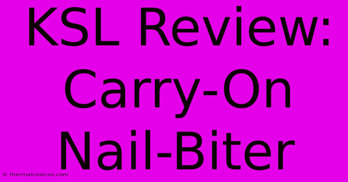 KSL Review: Carry-On Nail-Biter