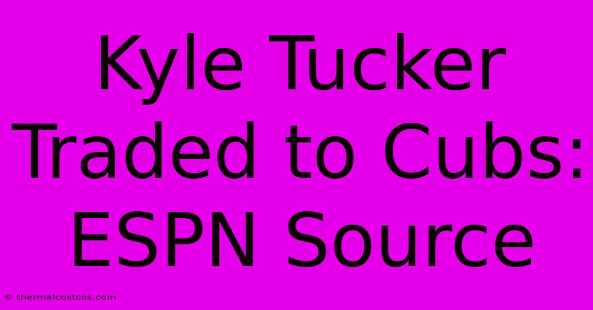 Kyle Tucker Traded To Cubs: ESPN Source