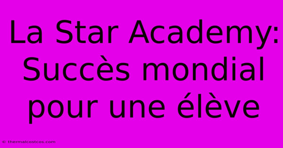 La Star Academy:  Succès Mondial Pour Une Élève