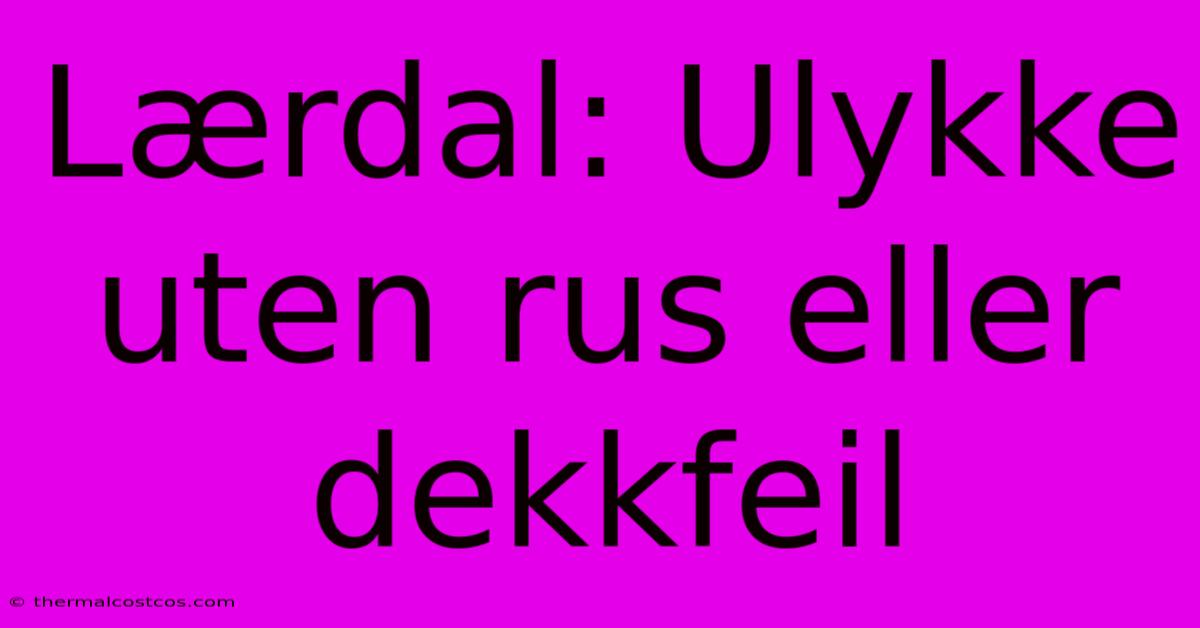 Lærdal: Ulykke Uten Rus Eller Dekkfeil