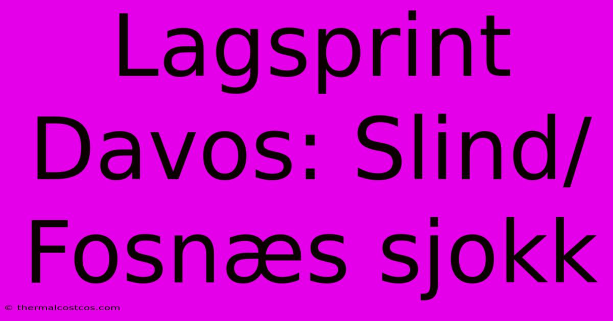 Lagsprint Davos: Slind/Fosnæs Sjokk