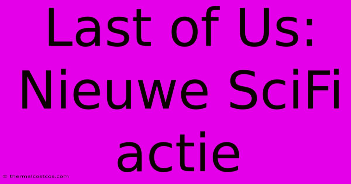 Last Of Us: Nieuwe SciFi Actie