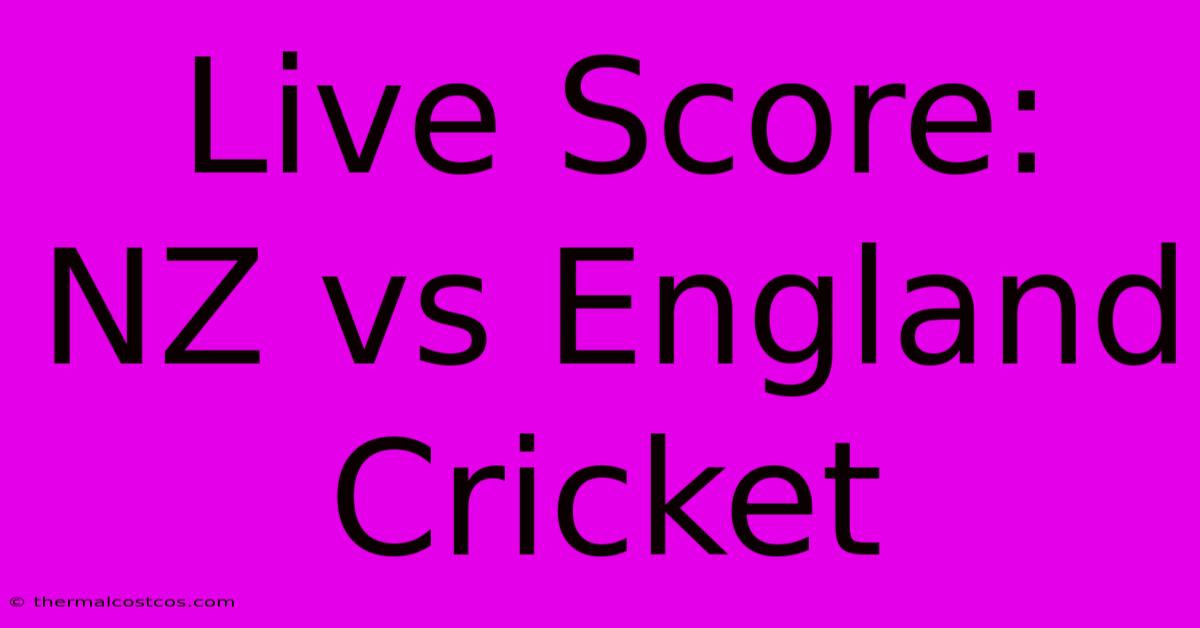 Live Score: NZ Vs England Cricket