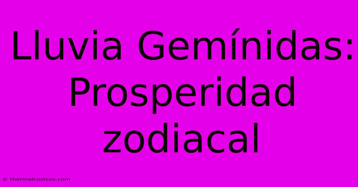 Lluvia Gemínidas:  Prosperidad Zodiacal