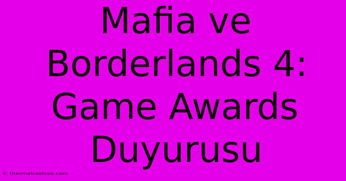 Mafia Ve Borderlands 4: Game Awards Duyurusu