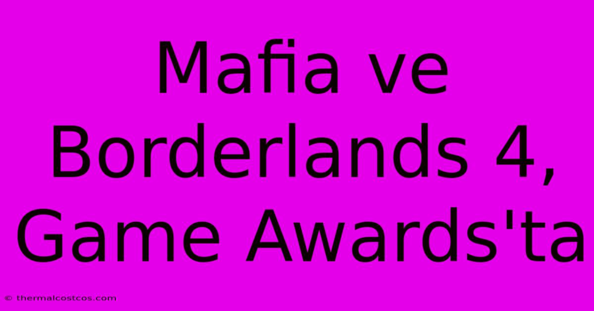 Mafia Ve Borderlands 4, Game Awards'ta