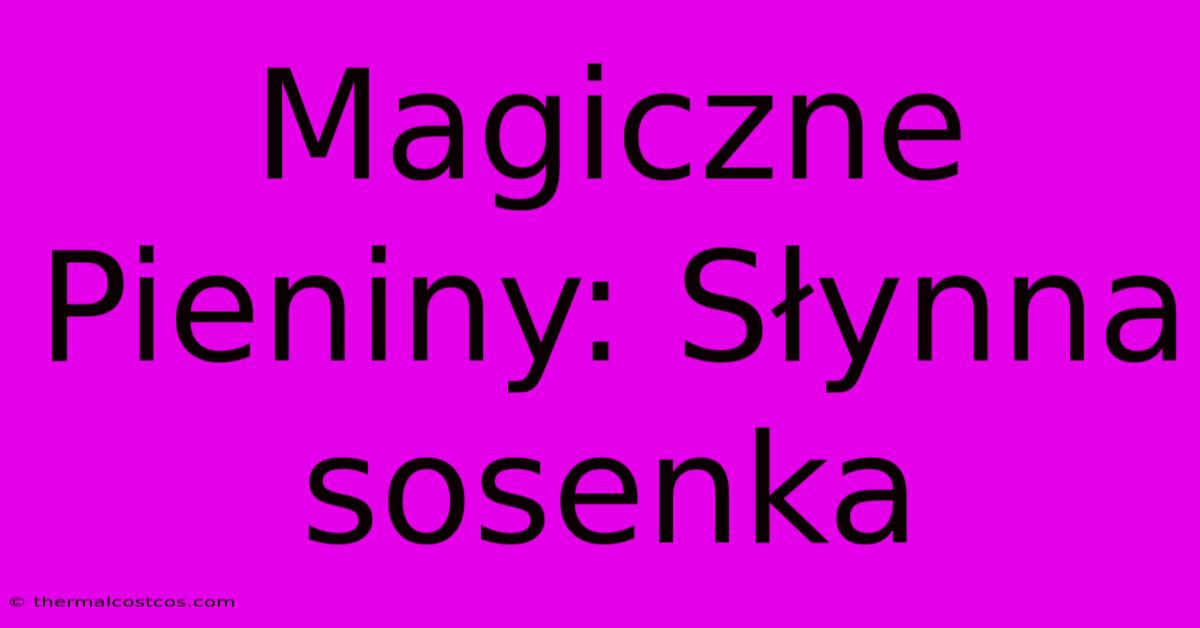 Magiczne Pieniny: Słynna Sosenka