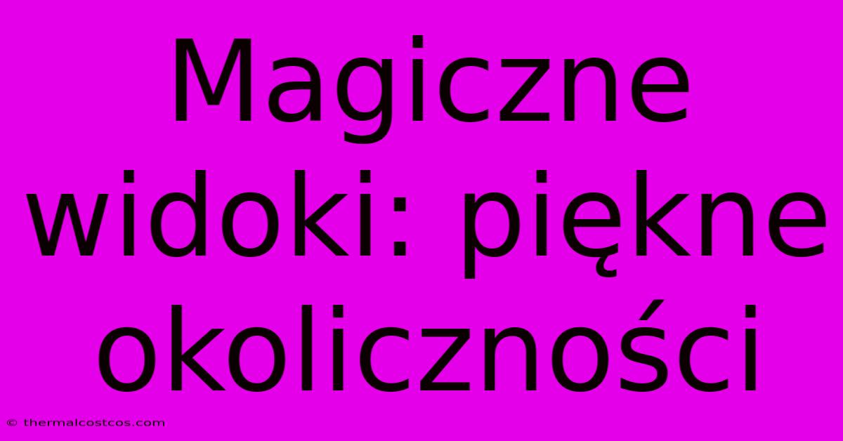 Magiczne Widoki: Piękne Okoliczności