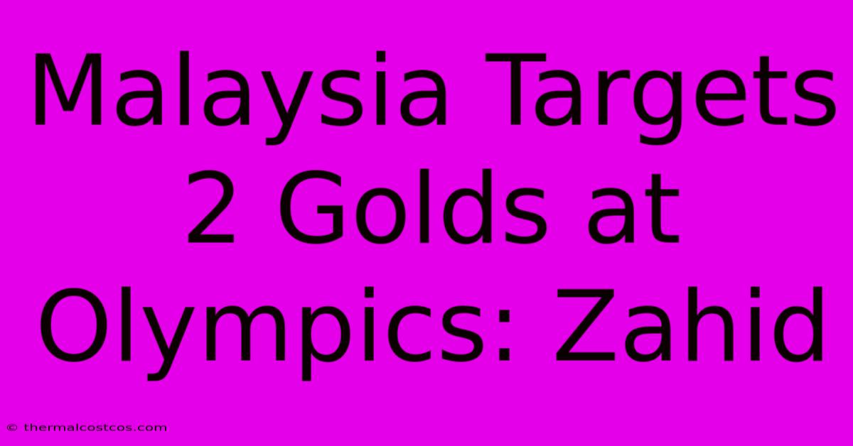 Malaysia Targets 2 Golds At Olympics: Zahid