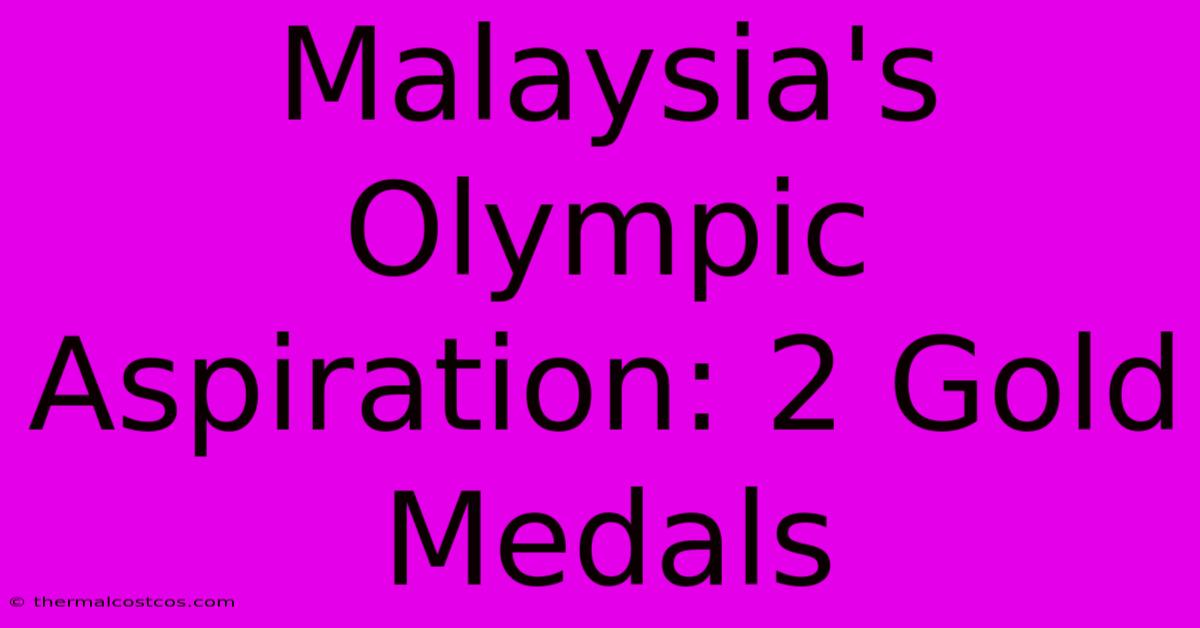 Malaysia's Olympic Aspiration: 2 Gold Medals